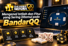 Mengenal Istilah dan Fitur yang Sering Ditemui pada BandarQQ