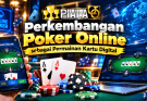 Perkembangan Poker Online sebagai Permainan Kartu Digital